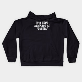 Christian Quote Love Your Neighbor As Yourself Kids Hoodie